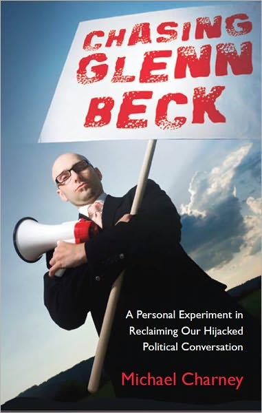 Chasing Glenn Beck: A Personal Experiment in Reclaiming Our Hijacked Political Conversation
