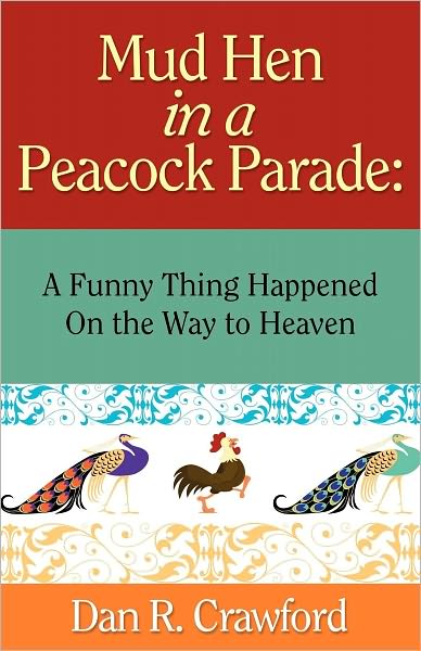 Mud Hen in a Peacock Parade: A Funny Thing Happened on the Way to Heaven