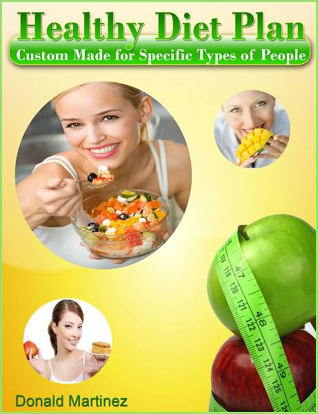 Healthy Diet Plan Custom Made for Specific Types of People