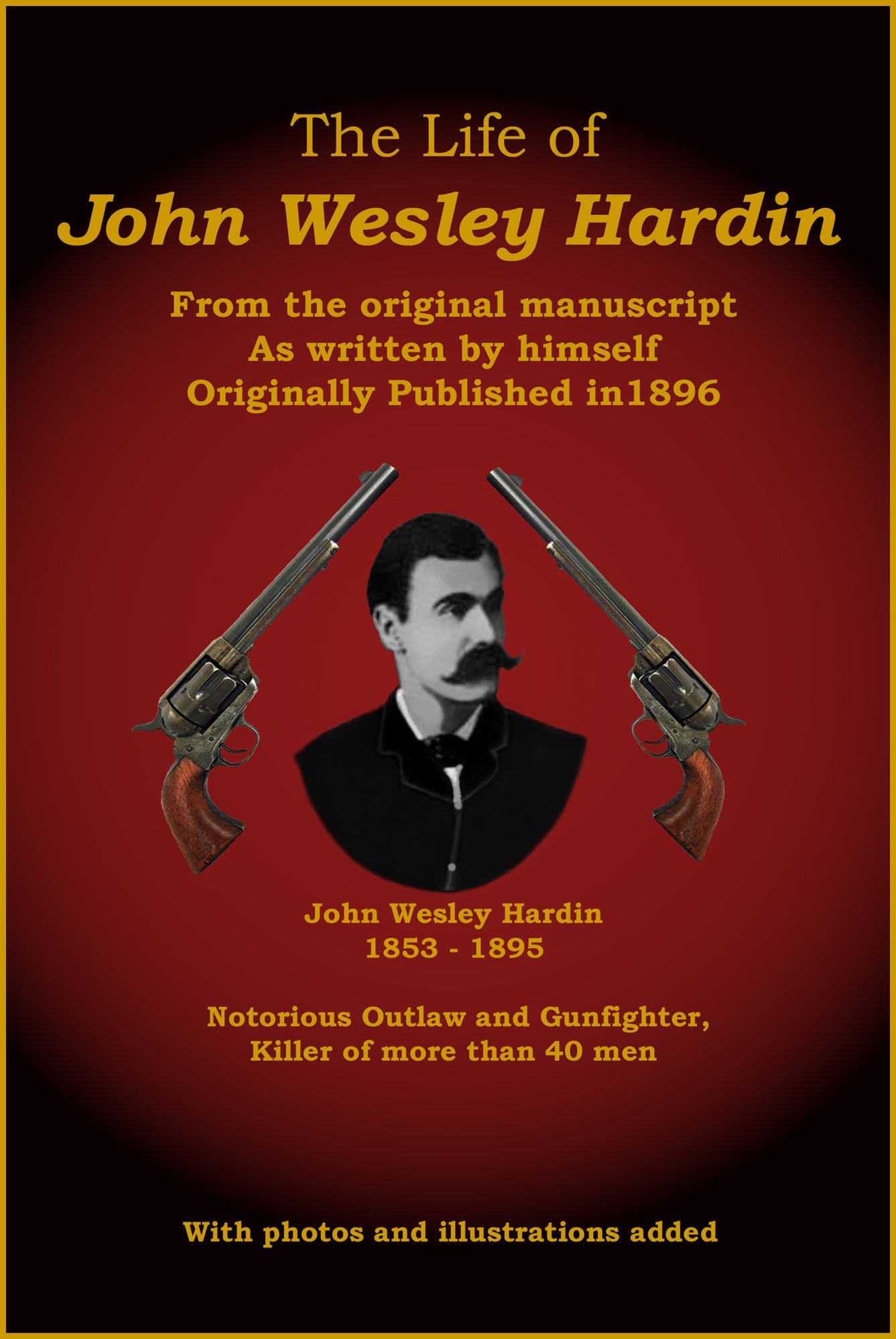 The Life of John Wesley Hardin (Illustrated)