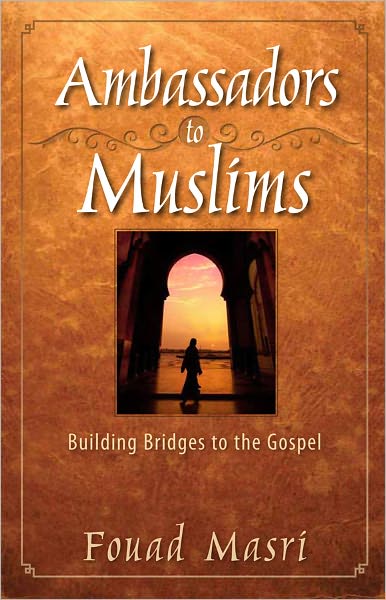 Ambassadors to Muslims: Building Bridges to the Gospel