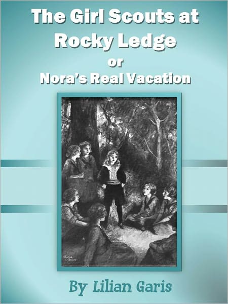 The Girl Scouts at Rocky Ledge or Nora’s Real Vacation