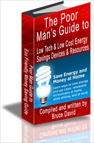 The Poor Man’s Guide to Low Tech & Low Cost Energy Savings Devices & Resources