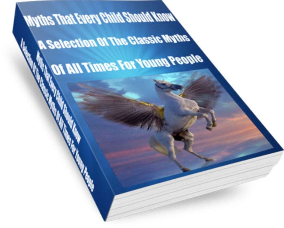 Myths That Every Child Should Know A Selection Of The Classic Myths Of All Times For Young People