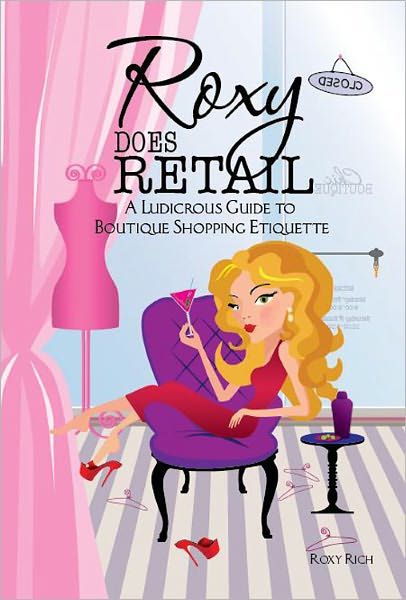 Roxy does Retail: A Ludicrous Guide to Boutique Shopping Etiquette