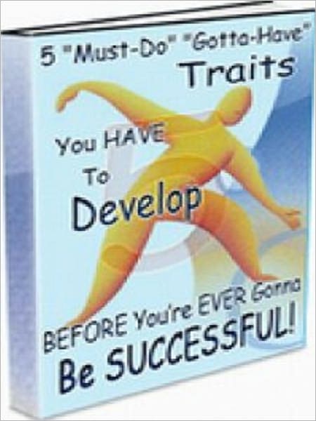 Money eBook - 5 Must Do- Gotta Have - Traits - You Have To Develop Before Your Ever Gonna Be Successful - The Usage of Staying Smart in School