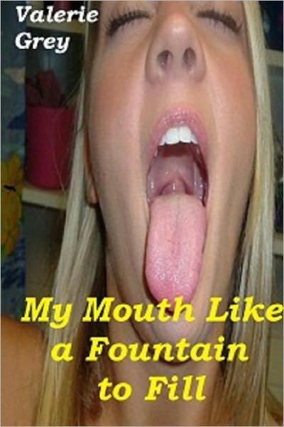 My Mouth Like a Fountain to Fill