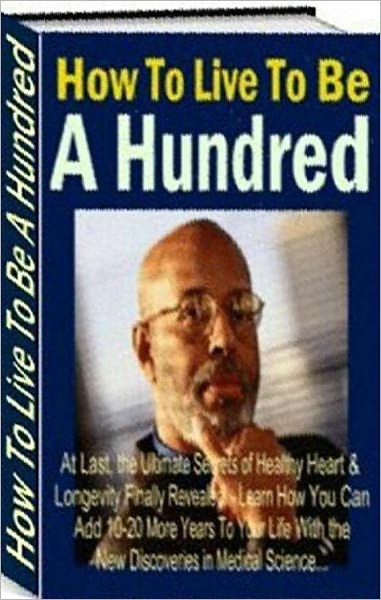 eBook on - How to Live to Be a Hundred - Secrets of Youth!