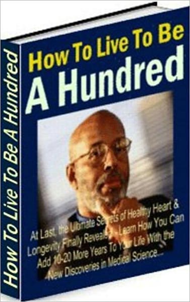 Unraveling the Secrets - How to Live to Be a Hundred - Staying healthy isn't all of it!