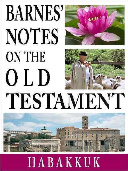 Barnes' Notes on the Old Testament-Book of Habakkuk (Annotated)