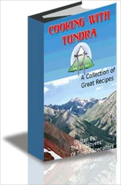Cooking With Tundra: A Collection Of Great Recipes
