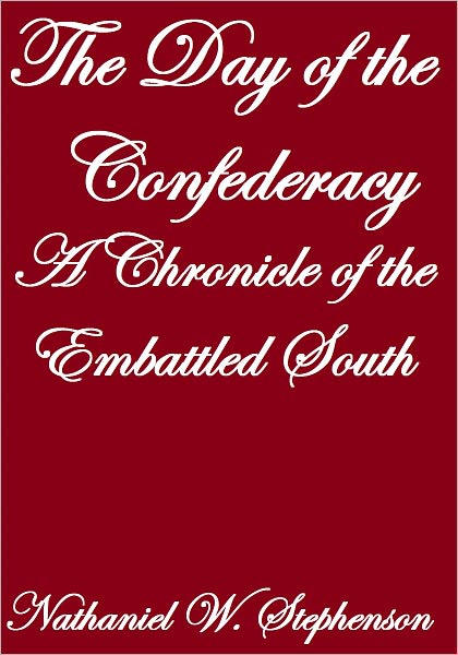 THE DAY OF THE CONFEDERACY, A CHRONICLE OF THE EMBATTLED SOUTH