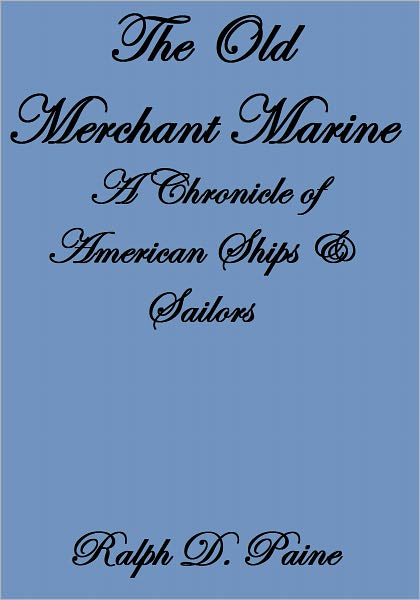 THE OLD MERCHANT MARINE, A CHRONICLE OF AMERICAN SHIPS & SAILORS