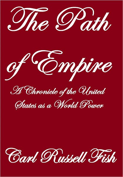 THE PATH OF EMPIRE,A CHRONICLE OF THE UNITED STATES AS A WORLD POWER