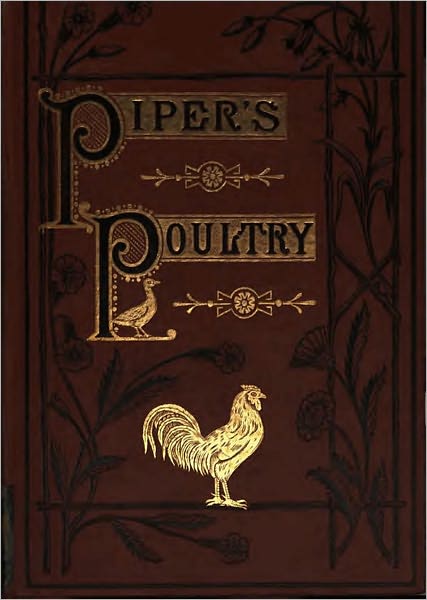 Poultry: A Practical Guide to the Choice, Breeding, Rearing, and Management of All Descriptions of Fowls, Turkeys, Guinea-Fowls, Ducks, and Geese, for Profit and Exhibition.
