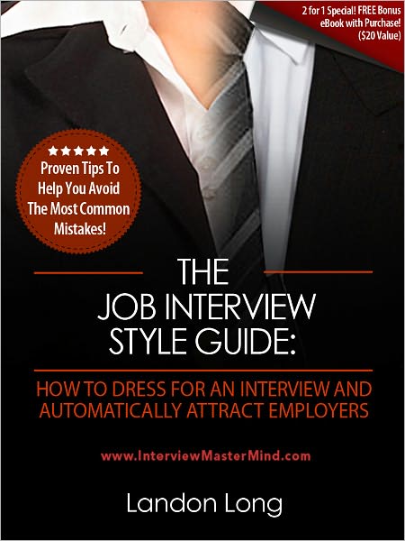 The Job Interview Style Guide: How To Dress For An Interview And Automatically Attract Employers