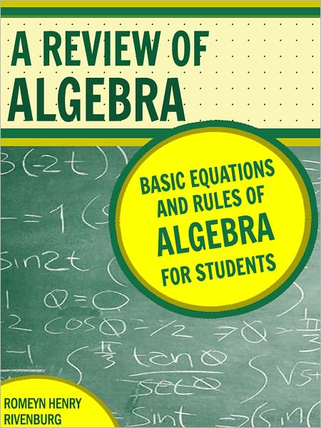 A Review of Algebra: Basic Equations and Rules of Algebra for Students