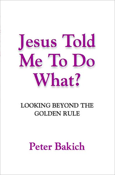 JESUS TOLD ME TO DO WHAT? Looking Beyond the Golden Rule