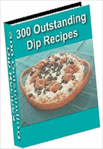Food Recipes eBook - 300 Outstanding Dig Recipes - No gathering is complete without dip