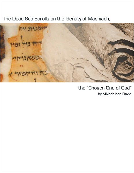 The Dead Sea Scrolls on the Identity of Mashiach, the "Chosen One of God"