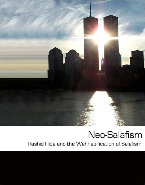 Neo-Salafism: Rashid Rida and the Wahhabification of Salafism in the 20th Century