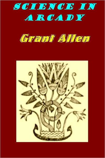 Science in Arcady by Grant Allen