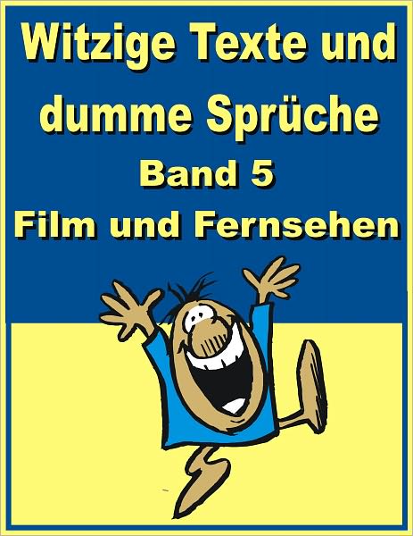 Witzige Texte und dumme Sprueche: Band 5 - Film und Fernsehen