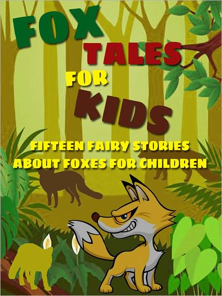 Fox Tales for Kids: Fifteen Fairy Stories About Foxes for Children