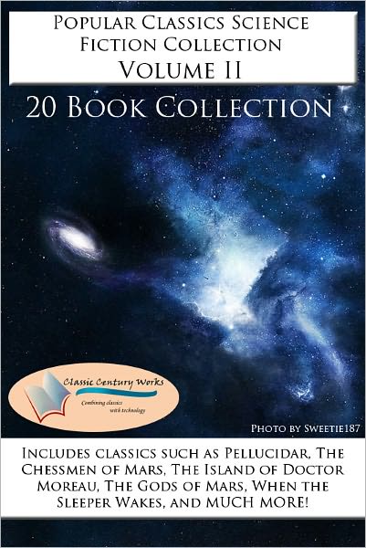 Popular Classics Science Fiction Collection Volume II - *20 BOOK COLLECTION* Includes CLASSICS such as At the Earth's Core, Warlord of Mars, Space Viking, The Island of Doctor Moreau, When the Sleeper Wakes, The Chessmen of Mars, and MUCH MORE!