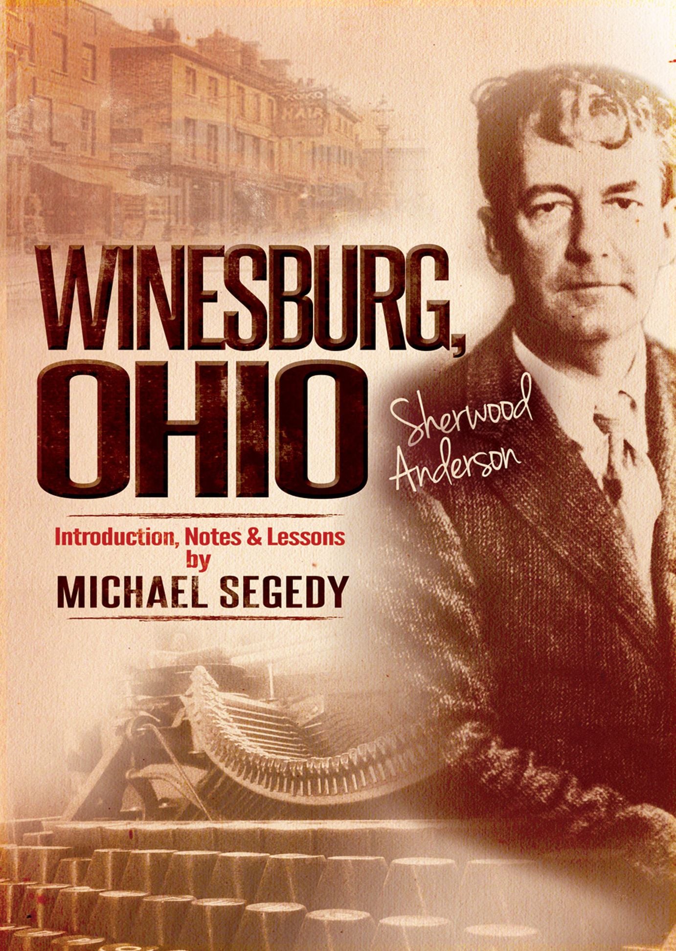 Winesburg, Ohio by Sherwood Anderson:Introduction, Notes & Lessons by Michael Segedy