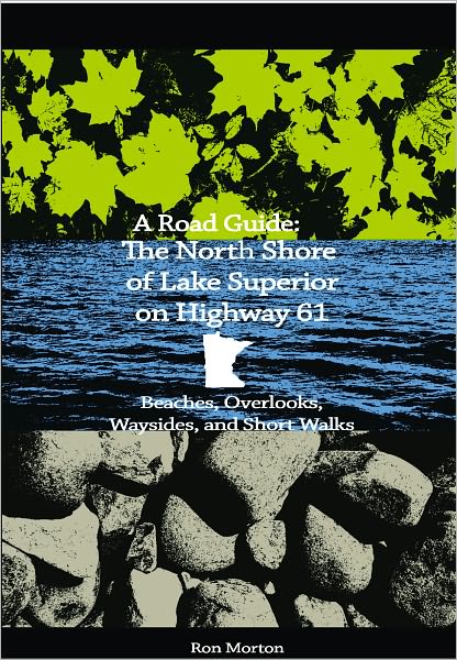A Road Guide: The North Shoe of Lake Superior on Highway 61: Beaches, Overlooks, and Short Walks