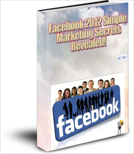 Facebook Marketing for 2012 Revealed