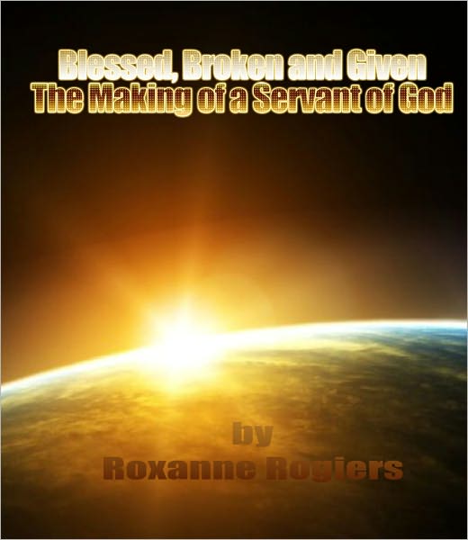 Blessed, Broken and Given: On Becoming a Servant of God