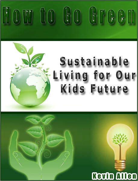 How to Go Green: Sustainable Living for Our Kids Future