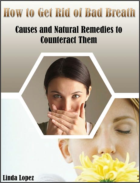 How to Get Rid of Bad Breath: Causes and Natural Remedies to Counteract Them