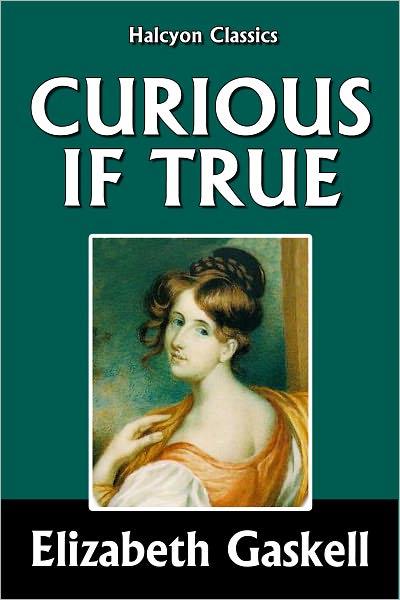 Curious, If True: Strange Tales by Elizabeth Gaskell
