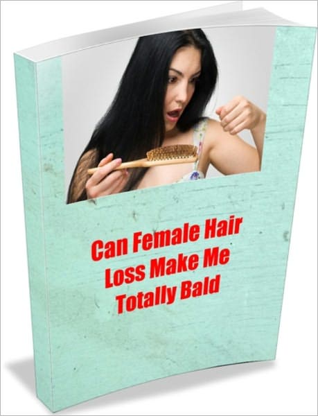 Can Female Hair Loss Make Me Totally Bald