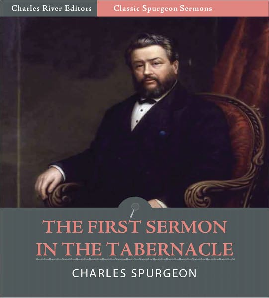 Classic Spurgeon Sermons: The First Sermon in the Tabernacle (Illustrated)