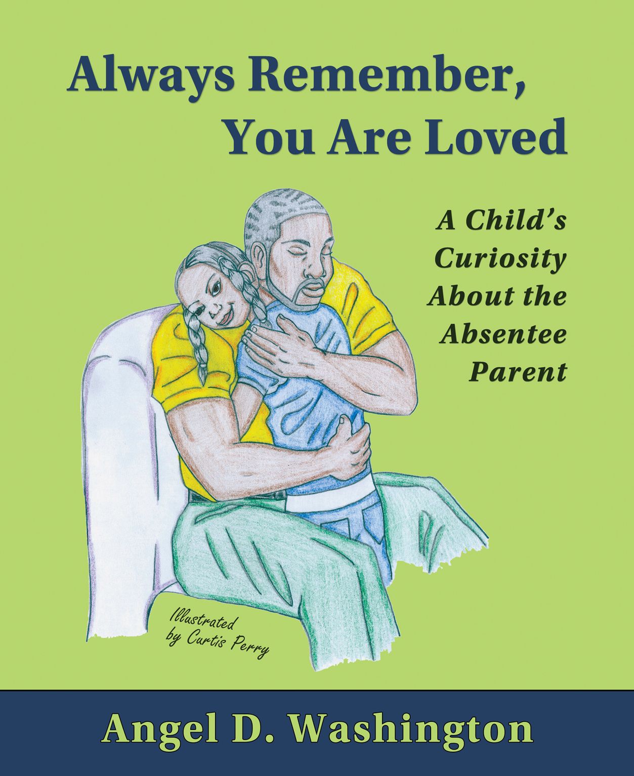 Always Remember, You are Loved: A Child's Curiosity About the Absentee Parent