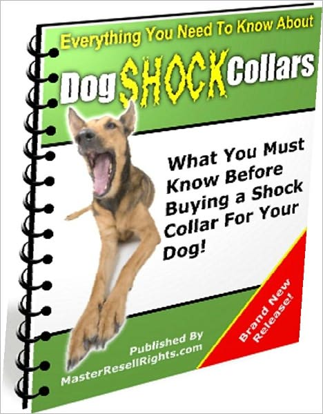 Dog Lover eBook - Dog Shock Collars - everything that you needed to know about dog shock collars in one easy to read book?