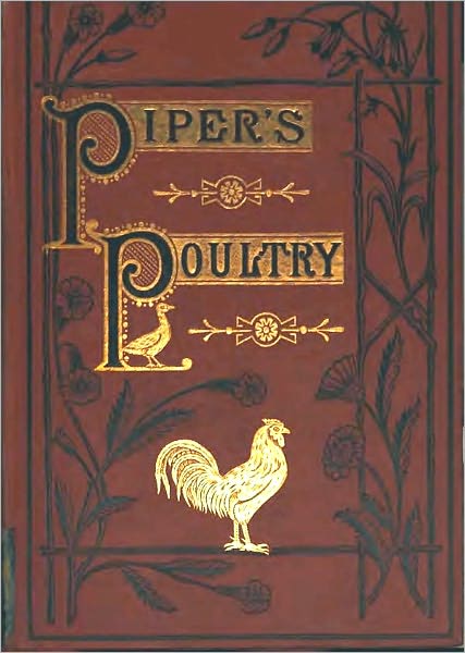 Poultry; A Practical Guide to the Choice, Breeding, Rearing, and Management of All Descriptions of Fowls, Turkeys, Guinea-fowls, Ducks, and Geese, for Profit and Exhibition, Fourth Edition [Illustrated]