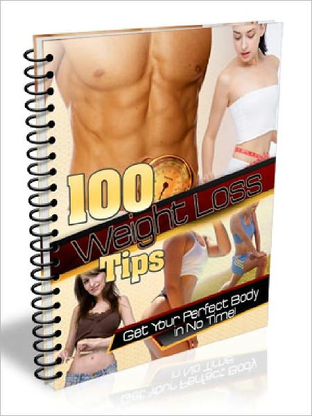 100 Weight Loss Tips - Get Your Perfect Body in No Time! (100 Tips Series)