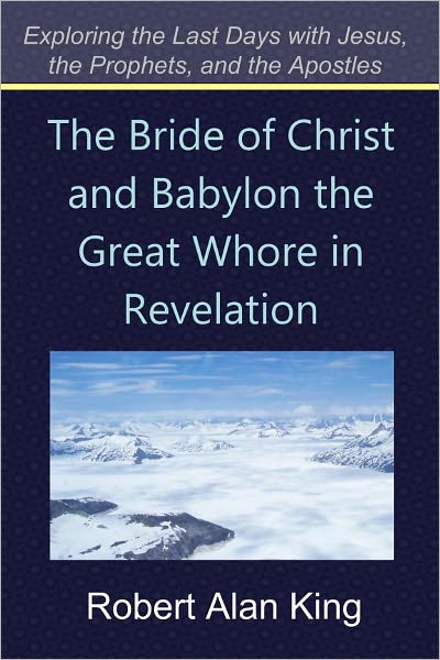 The Bride of Christ and Babylon the Great Whore in Revelation