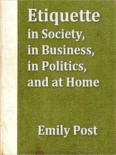 Etiquette in Society, in Business, in Politics and at Home [Illustrated]