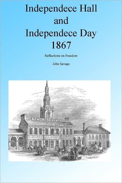 Independence Hall and Independence Day 1867: Reflections on Freedom