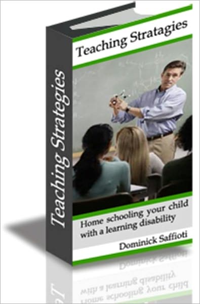 Teaching Strategies: Home Schooling Your Child with a Learing Disability