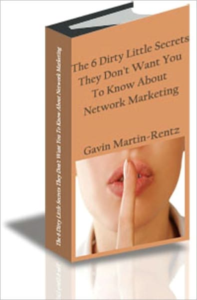 The 6 Dirty Little Secrets They Don’t Want You To Know About Network Marketing