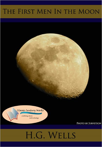 The First Men in the Moon - Complete & Unabridged (Formatted & Optimized for Nook)