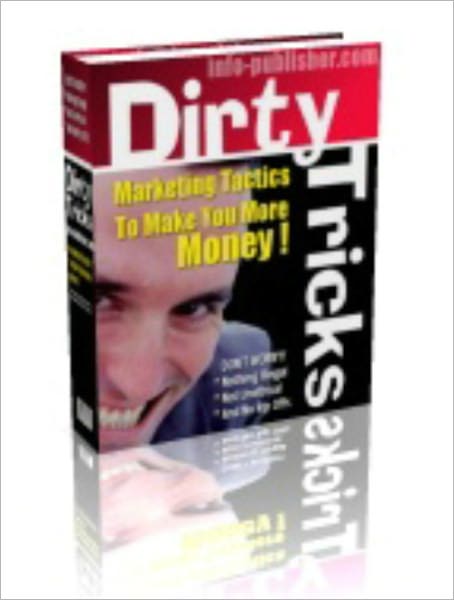 Dirty Internet Marketing Tricks That Make You More Money