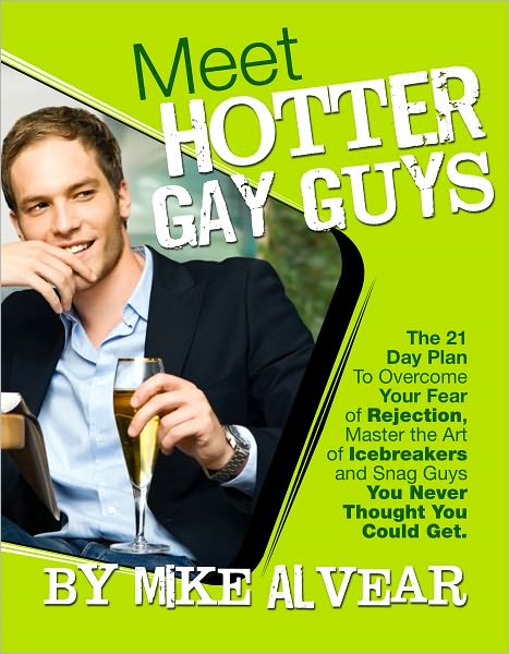 Meet Hotter Gay Guys. The 21 Day Plan To Overcome Your Fear of Rejection, Master the Art of Icebreakers and Snag Guys You Never Thought You Could Get.